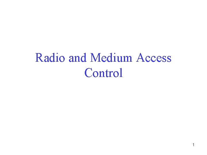 Radio and Medium Access Control 1 