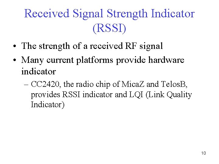 Received Signal Strength Indicator (RSSI) • The strength of a received RF signal •