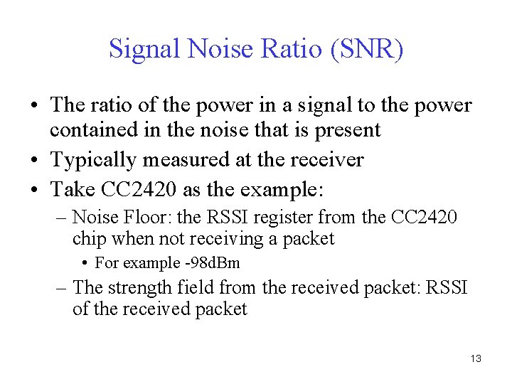 Signal Noise Ratio (SNR) • The ratio of the power in a signal to