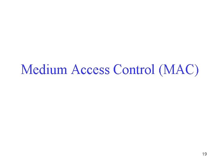 Medium Access Control (MAC) 19 