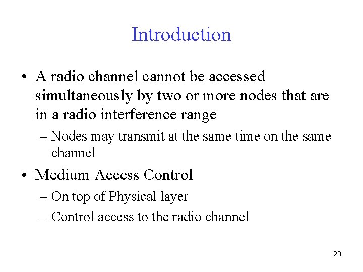 Introduction • A radio channel cannot be accessed simultaneously by two or more nodes