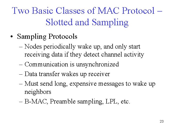 Two Basic Classes of MAC Protocol – Slotted and Sampling • Sampling Protocols –
