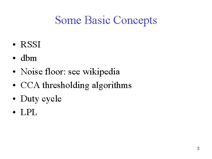 Some Basic Concepts • • • RSSI dbm Noise floor: see wikipedia CCA thresholding