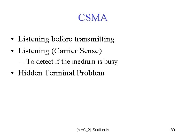 CSMA • Listening before transmitting • Listening (Carrier Sense) – To detect if the