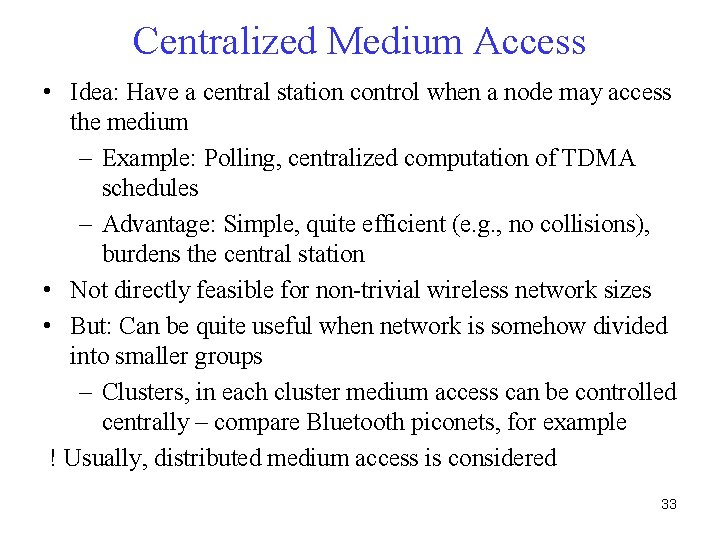 Centralized Medium Access • Idea: Have a central station control when a node may