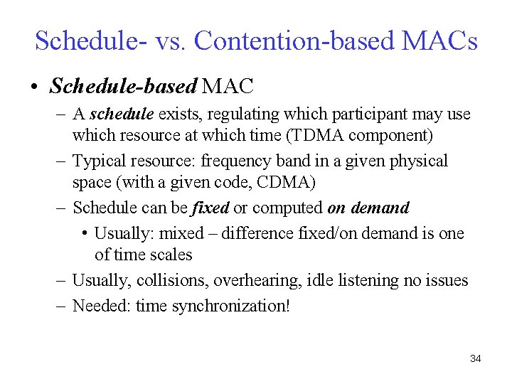 Schedule- vs. Contention-based MACs • Schedule-based MAC – A schedule exists, regulating which participant