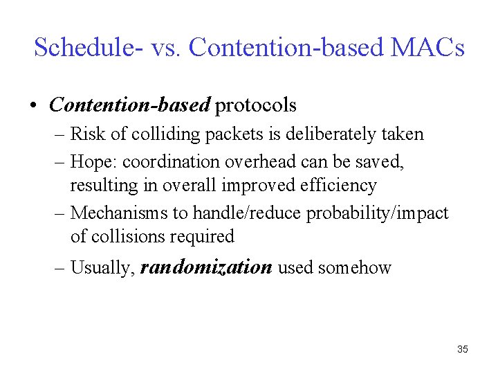 Schedule- vs. Contention-based MACs • Contention-based protocols – Risk of colliding packets is deliberately