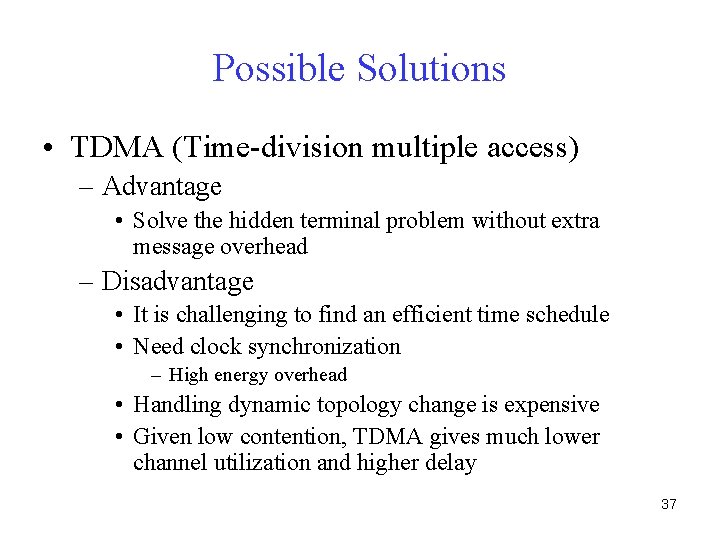 Possible Solutions • TDMA (Time-division multiple access) – Advantage • Solve the hidden terminal