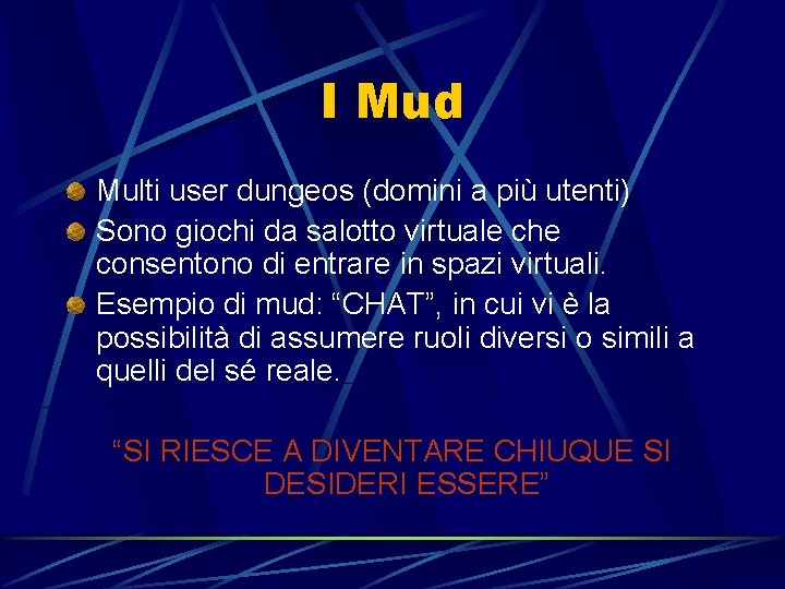 I Mud Multi user dungeos (domini a più utenti) Sono giochi da salotto virtuale