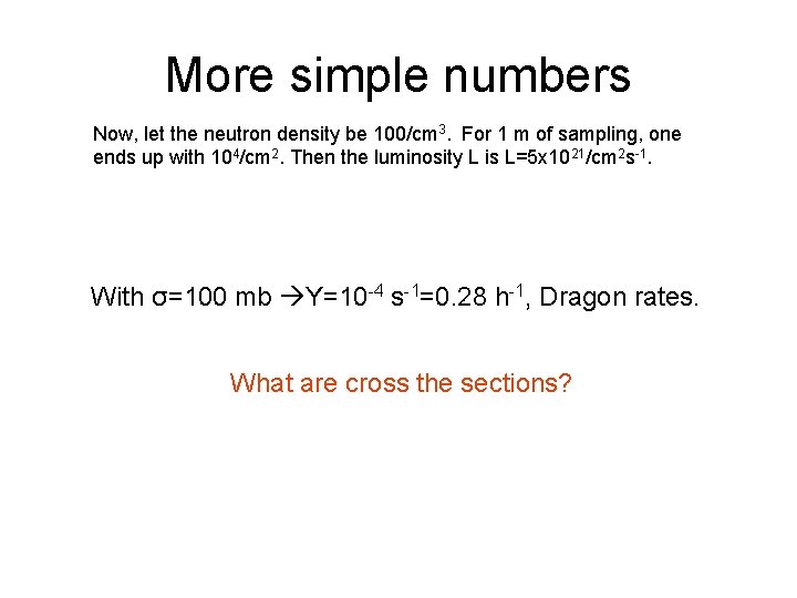 More simple numbers Now, let the neutron density be 100/cm 3. For 1 m