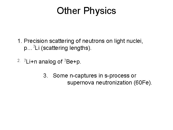 Other Physics 1. Precision scattering of neutrons on light nuclei, p… 7 Li (scattering