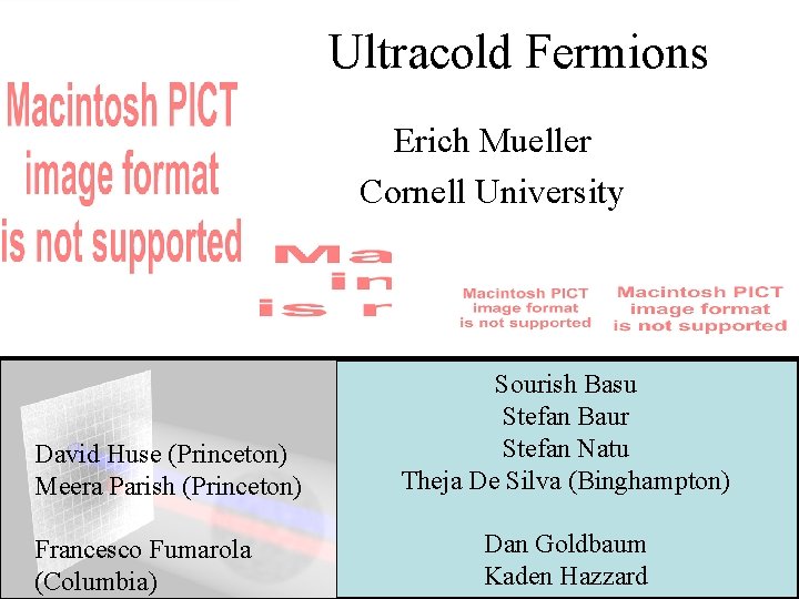 Ultracold Fermions Erich Mueller Cornell University David Huse (Princeton) Meera Parish (Princeton) Francesco Fumarola
