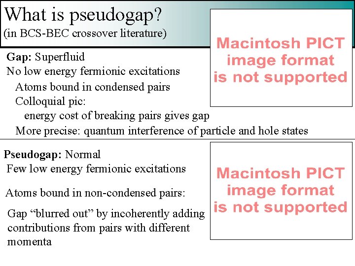 What is pseudogap? (in BCS-BEC crossover literature) Gap: Superfluid No low energy fermionic excitations
