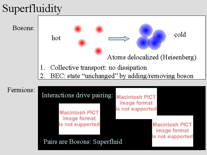 Superfluidity Bosons: hot cold Atoms delocalized (Heisenberg) 1. Collective transport: no dissipation 2. BEC: