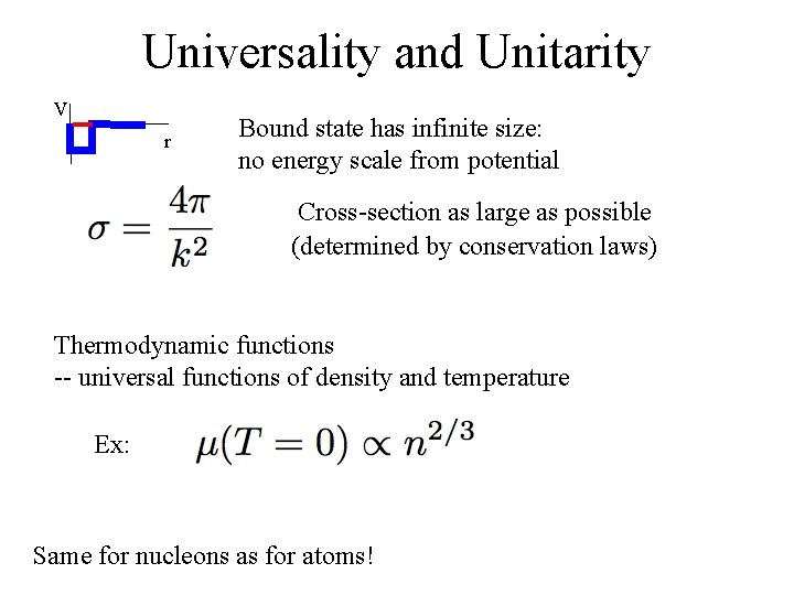 Universality and Unitarity V r Bound state has infinite size: no energy scale from