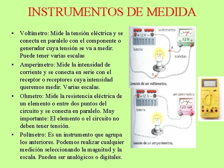 INSTRUMENTOS DE MEDIDA • Voltímetro: Mide la tensión eléctrica y se conecta en paralelo