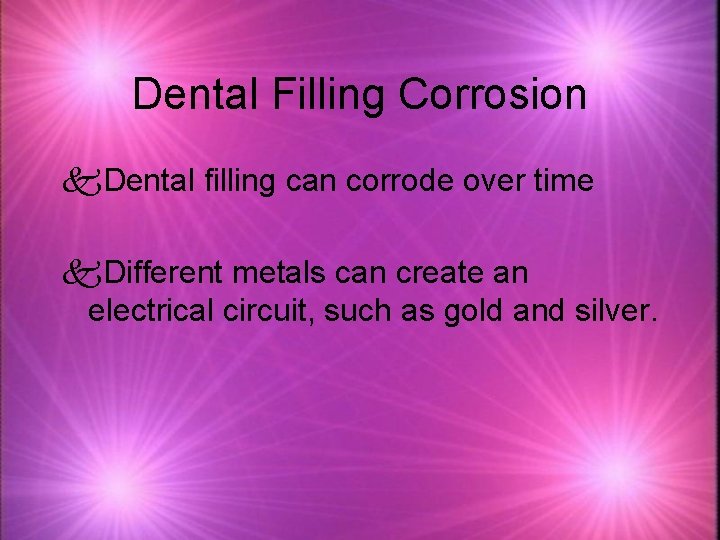 Dental Filling Corrosion k. Dental filling can corrode over time k. Different metals can