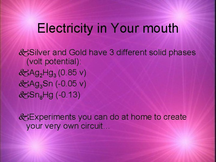 Electricity in Your mouth k. Silver and Gold have 3 different solid phases (volt