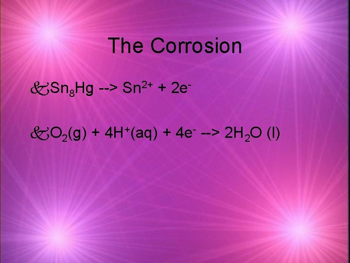 The Corrosion k. Sn 8 Hg --> Sn 2+ + 2 ek. O 2(g)