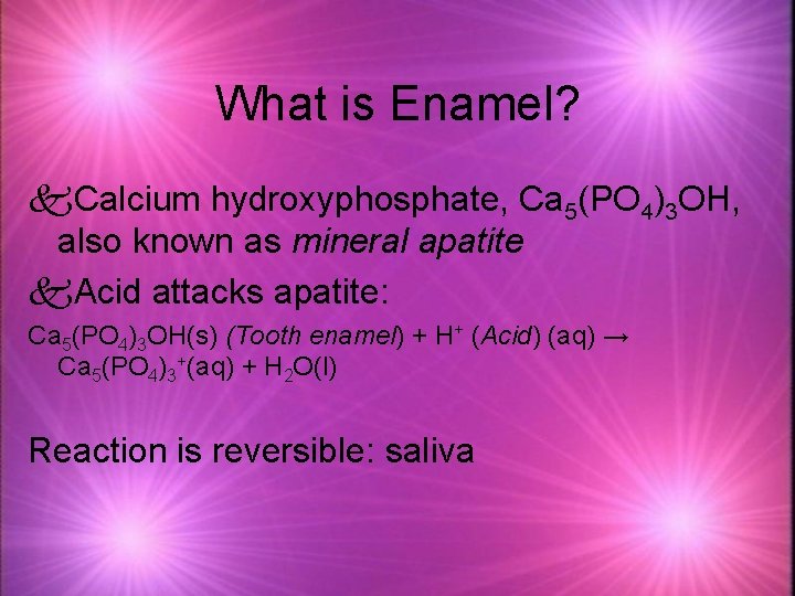 What is Enamel? k. Calcium hydroxyphosphate, Ca 5(PO 4)3 OH, also known as mineral