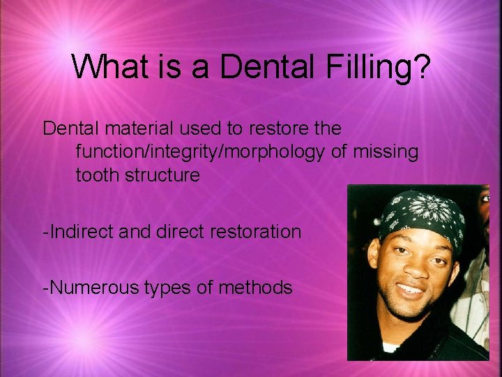 What is a Dental Filling? Dental material used to restore the function/integrity/morphology of missing