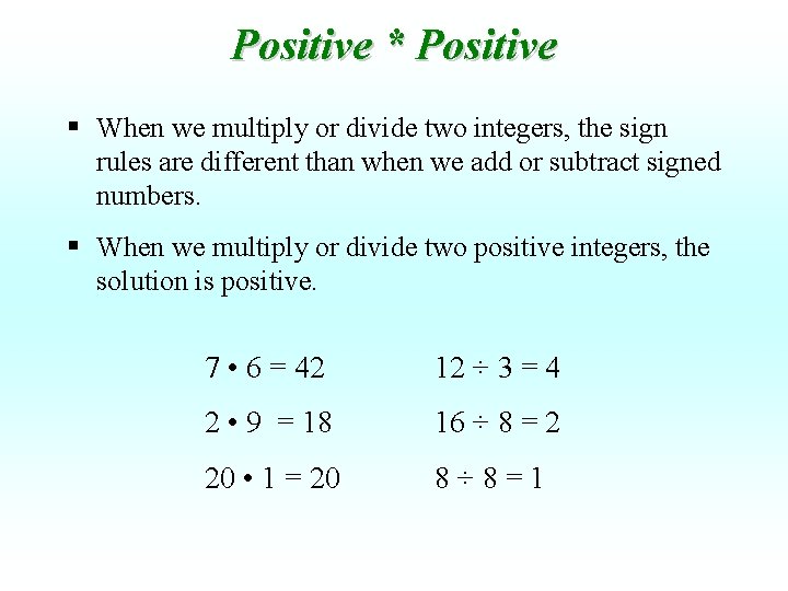 Positive * Positive § When we multiply or divide two integers, the sign rules