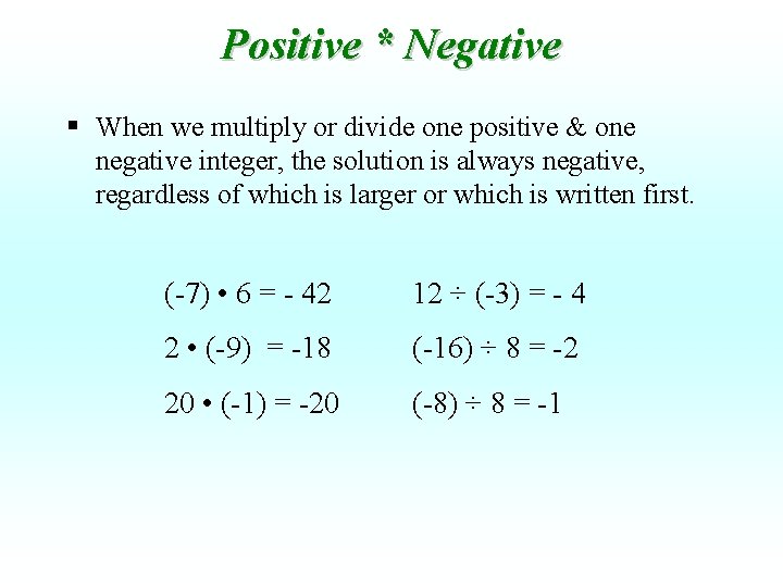 Positive * Negative § When we multiply or divide one positive & one negative