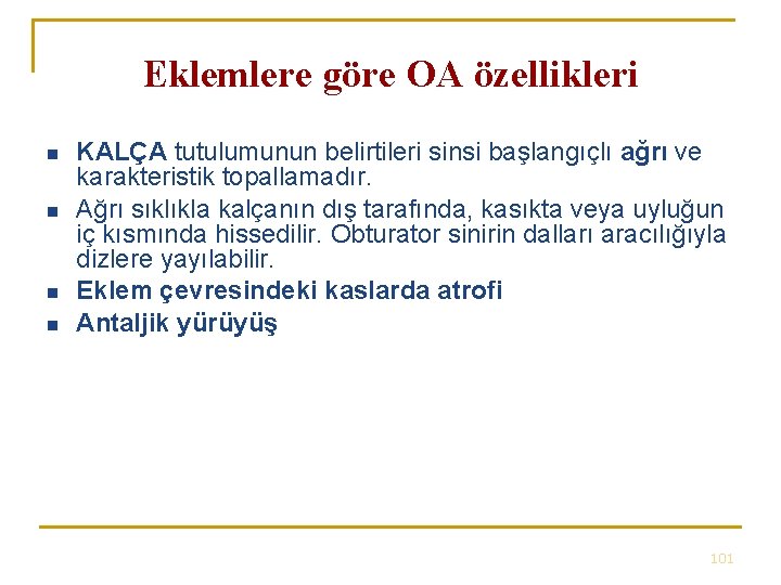 Eklemlere göre OA özellikleri n n KALÇA tutulumunun belirtileri sinsi başlangıçlı ağrı ve karakteristik Eklemlere göre OA özellikleri n n KALÇA tutulumunun belirtileri sinsi başlangıçlı ağrı ve karakteristik