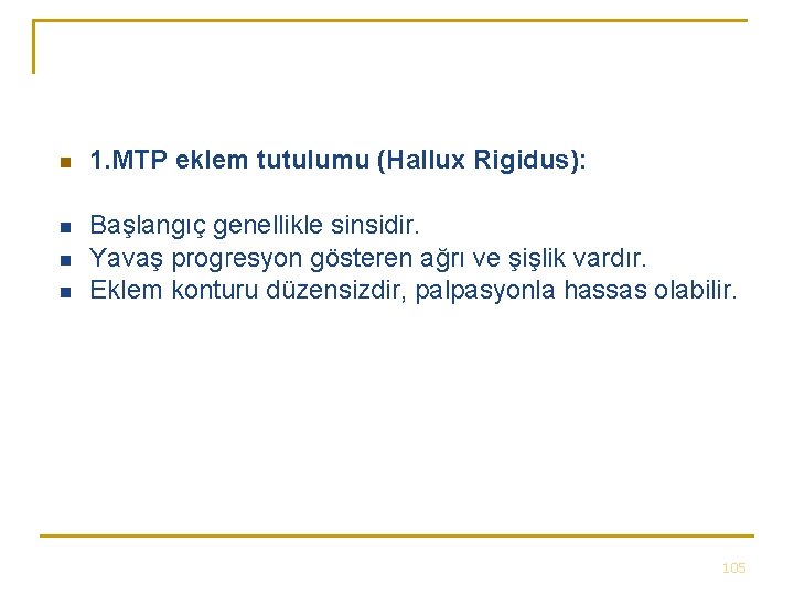 n 1. MTP eklem tutulumu (Hallux Rigidus): n Başlangıç genellikle sinsidir. Yavaş progresyon gösteren n 1. MTP eklem tutulumu (Hallux Rigidus): n Başlangıç genellikle sinsidir. Yavaş progresyon gösteren