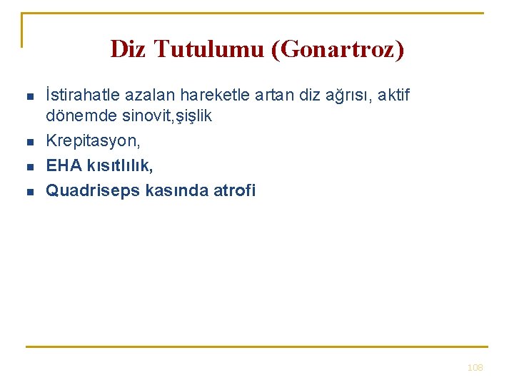 Diz Tutulumu (Gonartroz) n n İstirahatle azalan hareketle artan diz ağrısı, aktif dönemde sinovit, Diz Tutulumu (Gonartroz) n n İstirahatle azalan hareketle artan diz ağrısı, aktif dönemde sinovit,