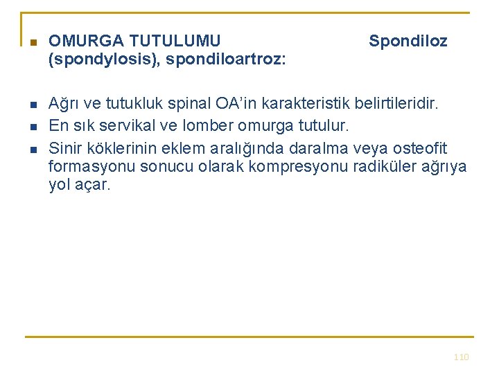 n OMURGA TUTULUMU (spondylosis), spondiloartroz: n Ağrı ve tutukluk spinal OA’in karakteristik belirtileridir. En n OMURGA TUTULUMU (spondylosis), spondiloartroz: n Ağrı ve tutukluk spinal OA’in karakteristik belirtileridir. En