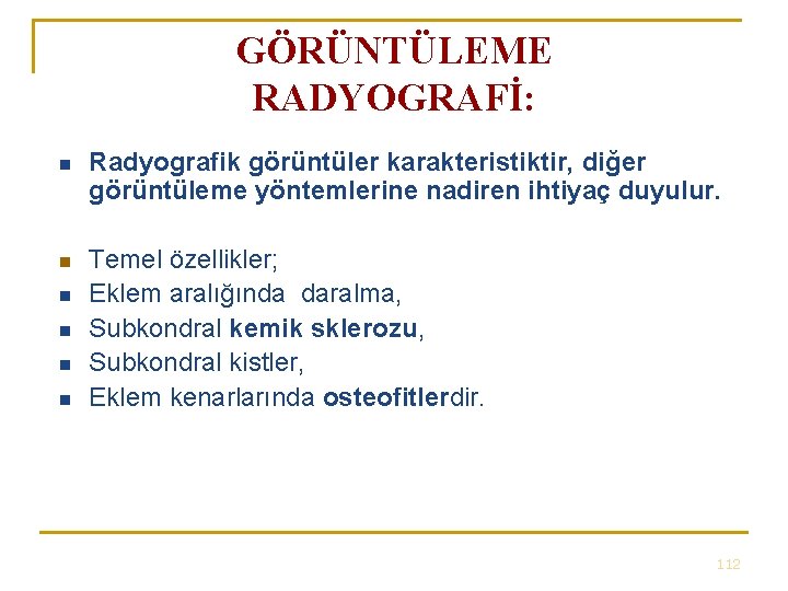 GÖRÜNTÜLEME RADYOGRAFİ: n Radyografik görüntüler karakteristiktir, diğer görüntüleme yöntemlerine nadiren ihtiyaç duyulur. n Temel GÖRÜNTÜLEME RADYOGRAFİ: n Radyografik görüntüler karakteristiktir, diğer görüntüleme yöntemlerine nadiren ihtiyaç duyulur. n Temel
