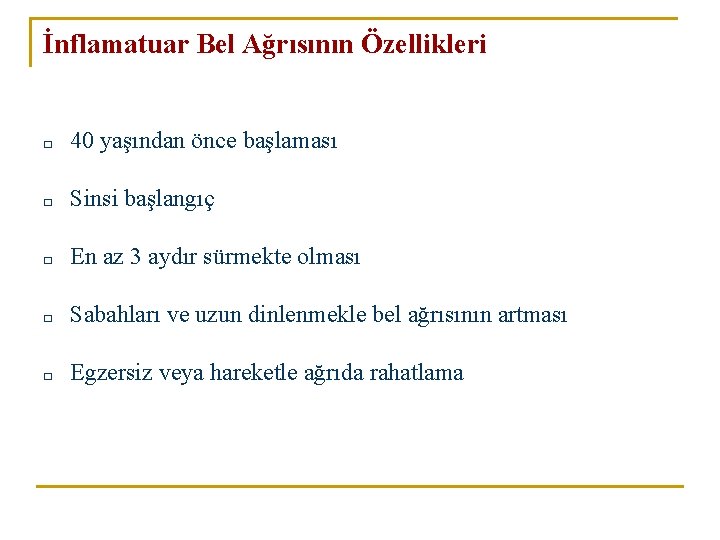 İnflamatuar Bel Ağrısının Özellikleri □ 40 yaşından önce başlaması □ Sinsi başlangıç □ En İnflamatuar Bel Ağrısının Özellikleri □ 40 yaşından önce başlaması □ Sinsi başlangıç □ En