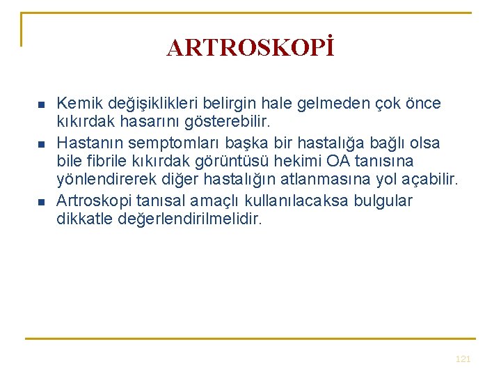ARTROSKOPİ n n n Kemik değişiklikleri belirgin hale gelmeden çok önce kıkırdak hasarını gösterebilir. ARTROSKOPİ n n n Kemik değişiklikleri belirgin hale gelmeden çok önce kıkırdak hasarını gösterebilir.