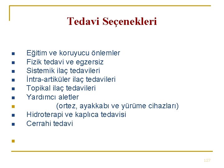 Tedavi Seçenekleri n Eğitim ve koruyucu önlemler Fizik tedavi ve egzersiz Sistemik ilaç tedavileri Tedavi Seçenekleri n Eğitim ve koruyucu önlemler Fizik tedavi ve egzersiz Sistemik ilaç tedavileri