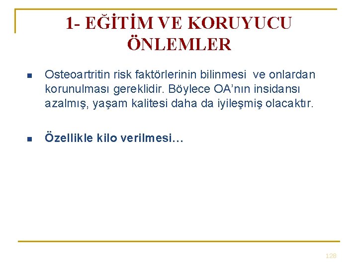 1 - EĞİTİM VE KORUYUCU ÖNLEMLER n Osteoartritin risk faktörlerinin bilinmesi ve onlardan korunulması 1 - EĞİTİM VE KORUYUCU ÖNLEMLER n Osteoartritin risk faktörlerinin bilinmesi ve onlardan korunulması