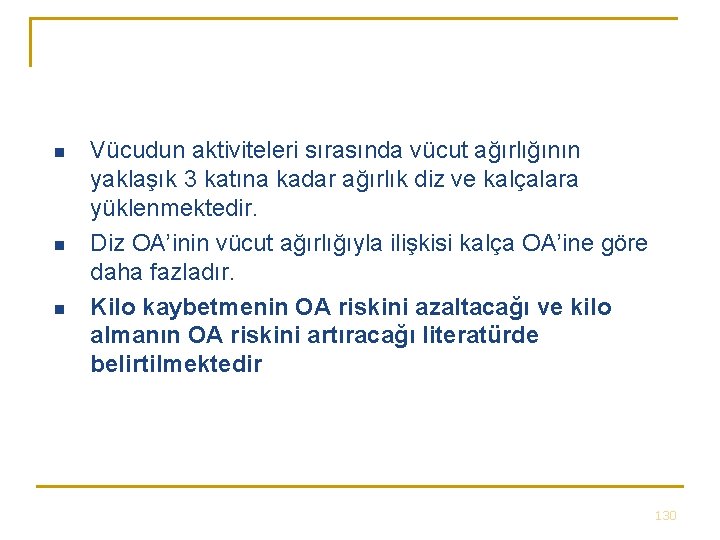 n n n Vücudun aktiviteleri sırasında vücut ağırlığının yaklaşık 3 katına kadar ağırlık diz n n n Vücudun aktiviteleri sırasında vücut ağırlığının yaklaşık 3 katına kadar ağırlık diz