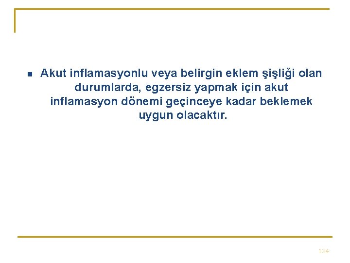 n Akut inflamasyonlu veya belirgin eklem şişliği olan durumlarda, egzersiz yapmak için akut inflamasyon n Akut inflamasyonlu veya belirgin eklem şişliği olan durumlarda, egzersiz yapmak için akut inflamasyon