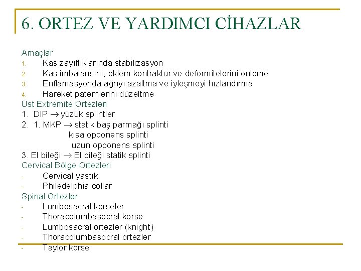 6. ORTEZ VE YARDIMCI CİHAZLAR Amaçlar 1. Kas zayıflıklarında stabilizasyon 2. Kas imbalansını, eklem 6. ORTEZ VE YARDIMCI CİHAZLAR Amaçlar 1. Kas zayıflıklarında stabilizasyon 2. Kas imbalansını, eklem