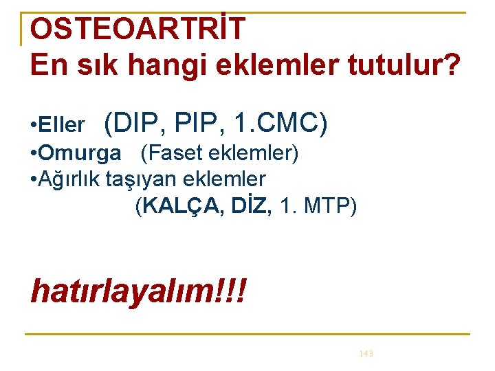 OSTEOARTRİT En sık hangi eklemler tutulur? • Eller (DIP, PIP, 1. CMC) • Omurga OSTEOARTRİT En sık hangi eklemler tutulur? • Eller (DIP, PIP, 1. CMC) • Omurga