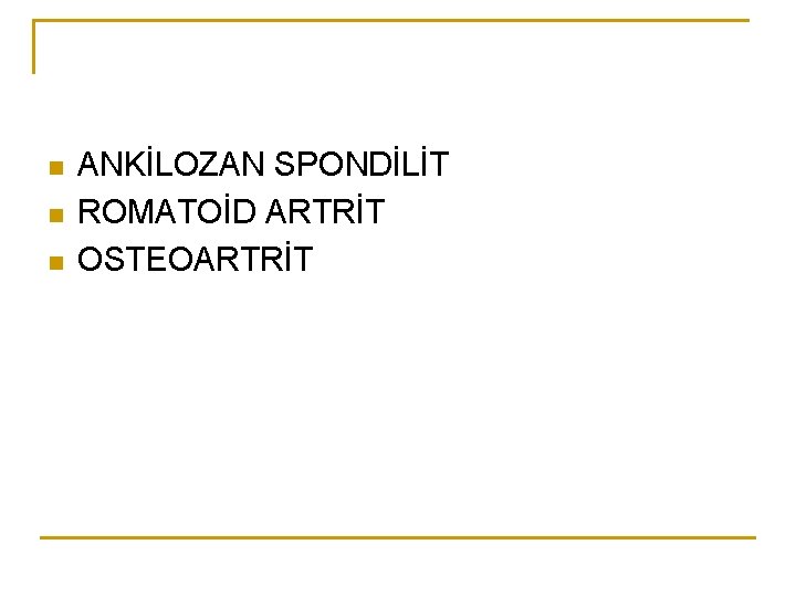 n n n ANKİLOZAN SPONDİLİT ROMATOİD ARTRİT OSTEOARTRİT n n n ANKİLOZAN SPONDİLİT ROMATOİD ARTRİT OSTEOARTRİT