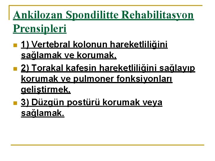 Ankilozan Spondilitte Rehabilitasyon Prensipleri n n n 1) Vertebral kolonun hareketliliğini sağlamak ve korumak, Ankilozan Spondilitte Rehabilitasyon Prensipleri n n n 1) Vertebral kolonun hareketliliğini sağlamak ve korumak,
