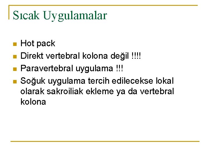 Sıcak Uygulamalar n n Hot pack Direkt vertebral kolona değil !!!! Paravertebral uygulama !!! Sıcak Uygulamalar n n Hot pack Direkt vertebral kolona değil !!!! Paravertebral uygulama !!!