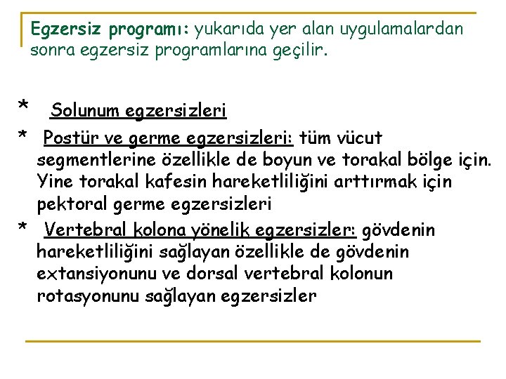 Egzersiz programı: yukarıda yer alan uygulamalardan sonra egzersiz programlarına geçilir. * Solunum egzersizleri * Egzersiz programı: yukarıda yer alan uygulamalardan sonra egzersiz programlarına geçilir. * Solunum egzersizleri *