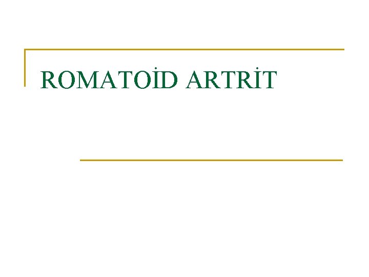 ROMATOİD ARTRİT ROMATOİD ARTRİT