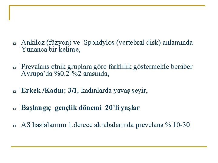 □ Ankiloz (füzyon) ve Spondylos (vertebral disk) anlamında Yunanca bir kelime, □ Prevalans etnik □ Ankiloz (füzyon) ve Spondylos (vertebral disk) anlamında Yunanca bir kelime, □ Prevalans etnik