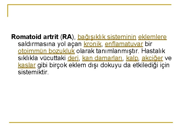 Romatoid artrit (RA), bağışıklık sisteminin eklemlere saldırmasına yol açan kronik, enflamatuvar bir otoimmün bozukluk Romatoid artrit (RA), bağışıklık sisteminin eklemlere saldırmasına yol açan kronik, enflamatuvar bir otoimmün bozukluk