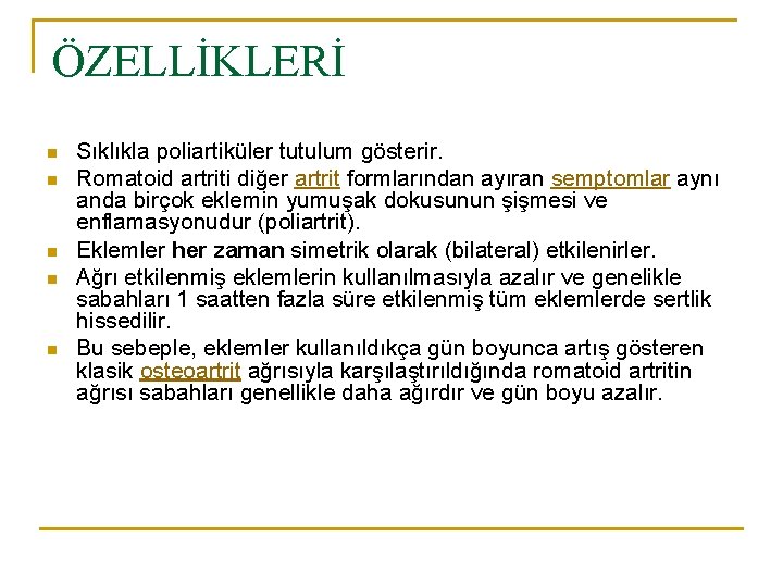 ÖZELLİKLERİ n n n Sıklıkla poliartiküler tutulum gösterir. Romatoid artriti diğer artrit formlarından ayıran ÖZELLİKLERİ n n n Sıklıkla poliartiküler tutulum gösterir. Romatoid artriti diğer artrit formlarından ayıran