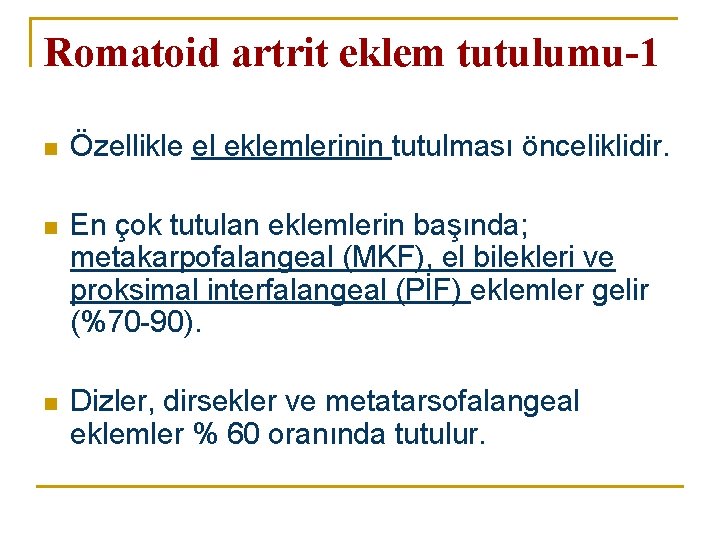 Romatoid artrit eklem tutulumu-1 n Özellikle el eklemlerinin tutulması önceliklidir. n En çok tutulan Romatoid artrit eklem tutulumu-1 n Özellikle el eklemlerinin tutulması önceliklidir. n En çok tutulan