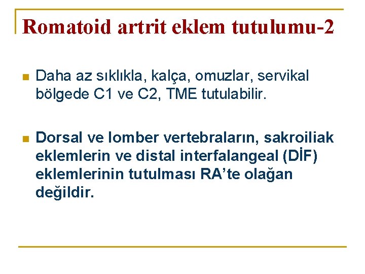 Romatoid artrit eklem tutulumu-2 n Daha az sıklıkla, kalça, omuzlar, servikal bölgede C 1 Romatoid artrit eklem tutulumu-2 n Daha az sıklıkla, kalça, omuzlar, servikal bölgede C 1